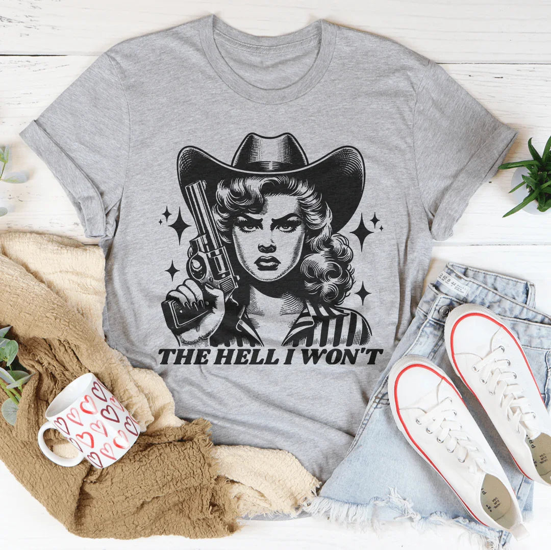 "The Hell I Won't" – Western Cowgirl Attitude Graphic Tee