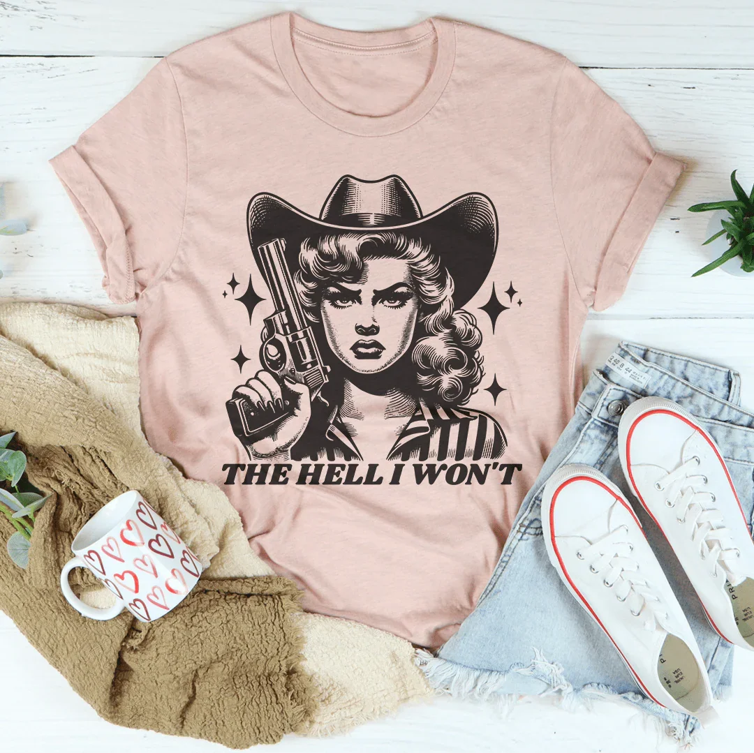"The Hell I Won't" – Western Cowgirl Attitude Graphic Tee