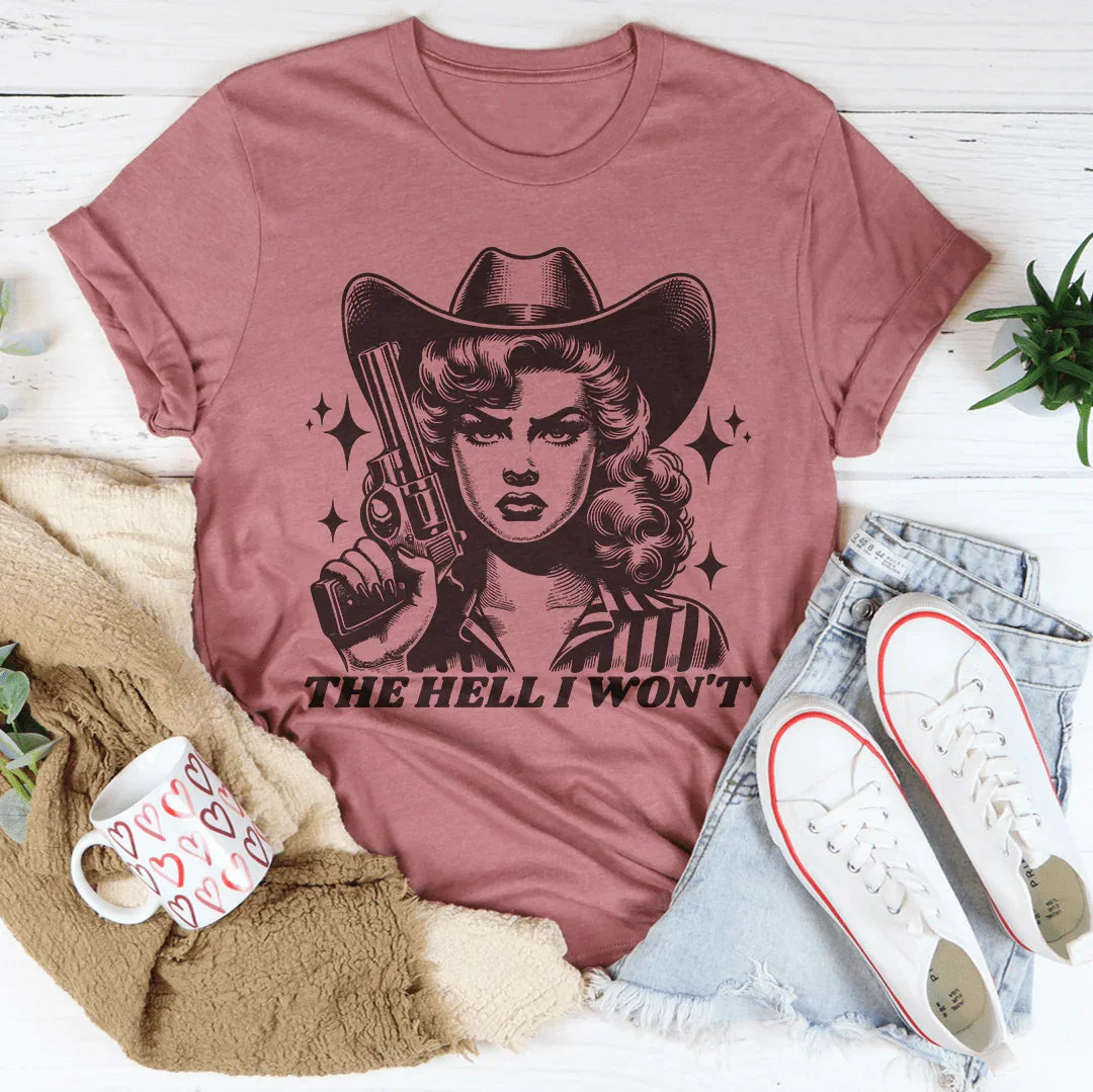 "The Hell I Won't" – Western Cowgirl Attitude Graphic Tee