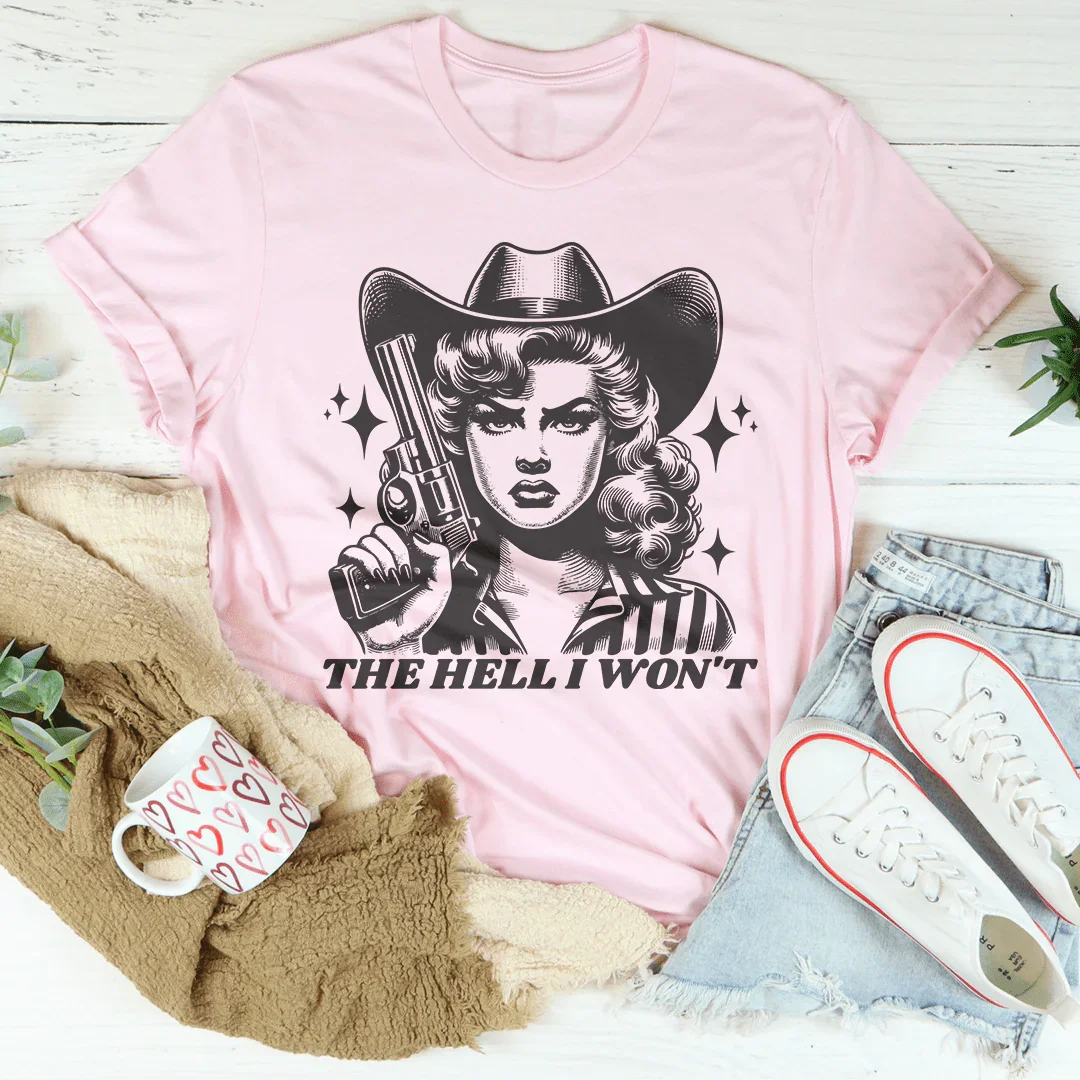 "The Hell I Won't" – Western Cowgirl Attitude Graphic Tee